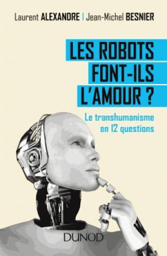 Couverture du livre LES ROBOTS FONT-ILS L'AMOUR ? LE TRANSHUMANISME EN 12 QUESTIONS