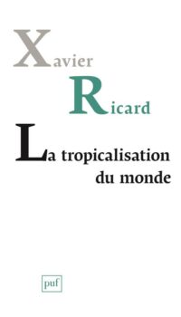 Couverture du livre LA TROPICALISATION DU MONDE - TOPOLOGIE D'UN RETOURNEMENT PLANETAIRE