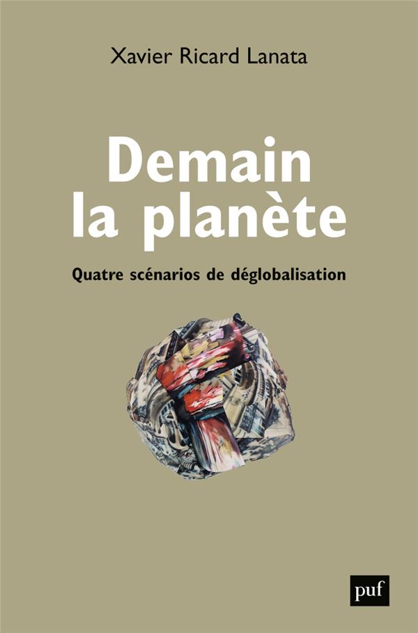 Couverture du livre DEMAIN LA PLANETE - QUATRE SCENARIOS DE DEGLOBALISATION