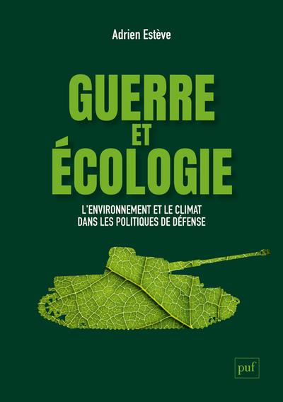 Couverture du livre GUERRE ET ECOLOGIE - L'ENVIRONNEMENT ET LE CLIMAT DANS LES POLITIQUES DE DEFENSE (FRANCE ET ETATS-UN