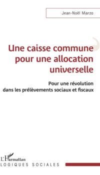 Couverture du livre UNE CAISSE COMMUNE POUR UNE ALLOCATION UNIVERSELLE - POUR UNE REVOLUTION DANS LES PRELEVEMENTS SOCIA