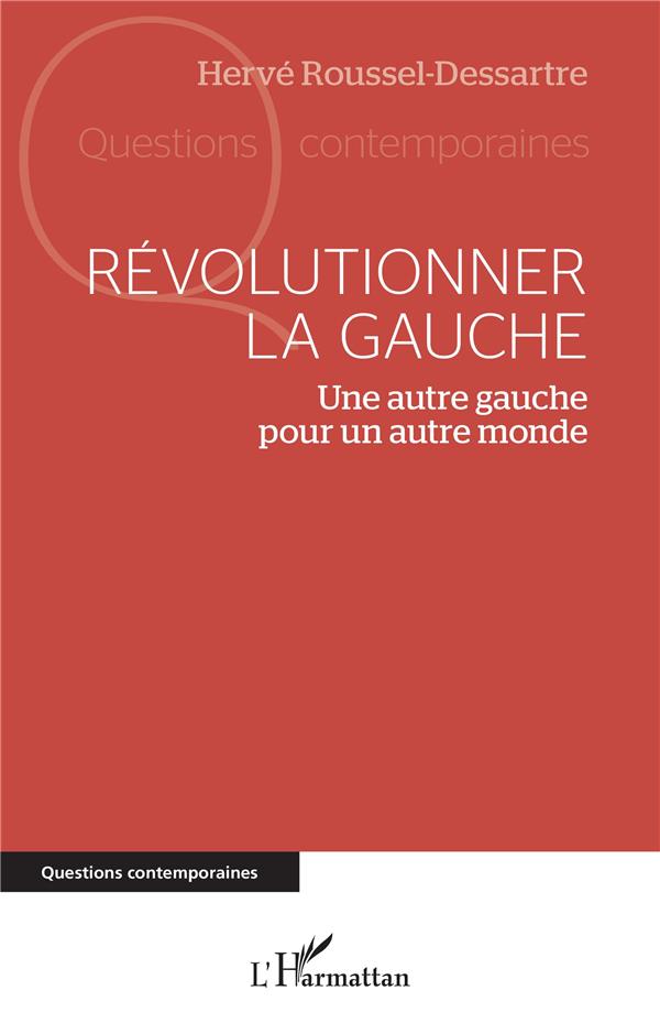 Couverture du livre REVOLUTIONNER LA GAUCHE - UNE AUTRE GAUCHE POUR UN AUTRE MONDE