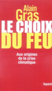 Couverture du livre LE CHOIX DU FEU - AUX ORIGINES DE LA CRISE CLIMATIQUE