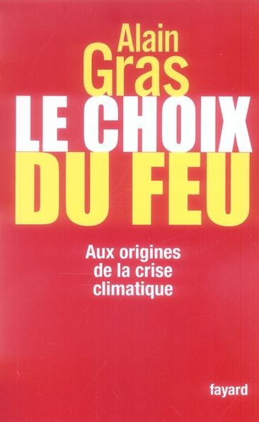 Couverture du livre LE CHOIX DU FEU - AUX ORIGINES DE LA CRISE CLIMATIQUE