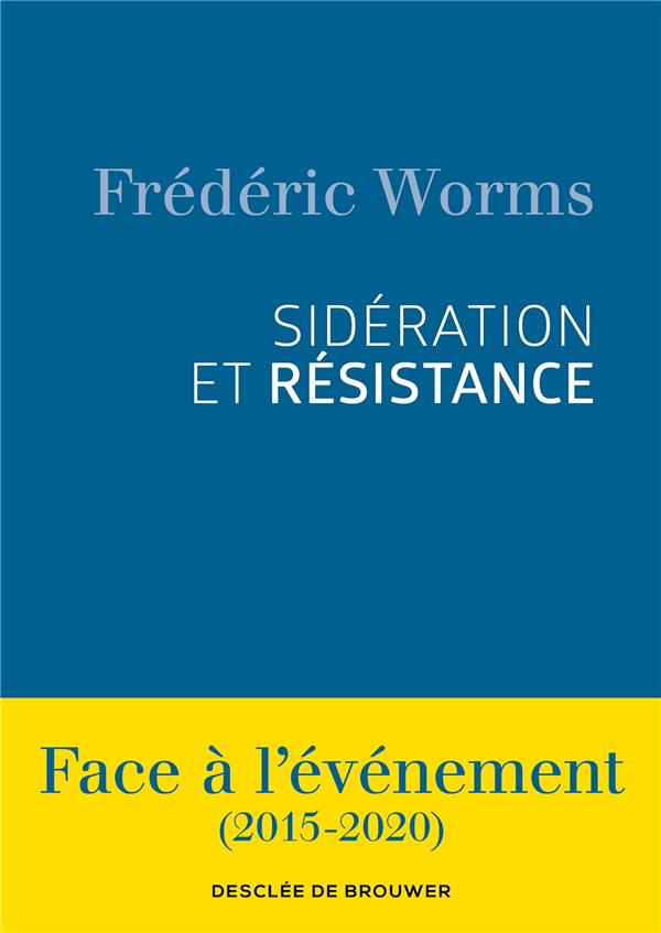 Couverture du livre SIDERATION ET RESISTANCE - FACE A L'EVENEMENT (2015-2020)