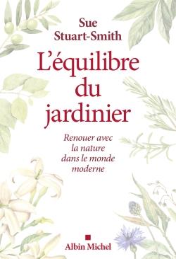 Couverture du livre L'EQUILIBRE DU JARDINIER - RENOUER AVEC LA NATURE DANS LE MONDE MODERNE