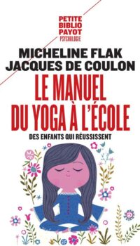 Couverture du livre LE MANUEL DU YOGA A L'ECOLE - DES ENFANTS QUI REUSSISSENT