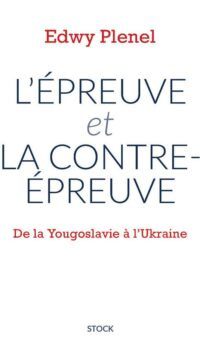 Couverture du livre L'EPREUVE ET LA CONTRE-EPREUVE - DE LA YOUGOSLAVIE A L'UKRAINE