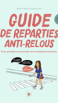 Couverture du livre GUIDE DE REPARTIES ANTI-RELOUS - POUR PRENDRE SA REVANCHE SUR LE SEXISME ORDINAIRE