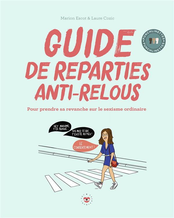 Couverture du livre GUIDE DE REPARTIES ANTI-RELOUS - POUR PRENDRE SA REVANCHE SUR LE SEXISME ORDINAIRE