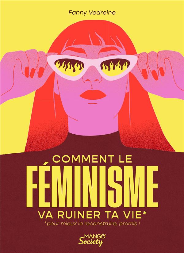 Couverture du livre COMMENT LE FEMINISME VA RUINER TA VIE (POUR MIEUX LA RECONSTRUIRE