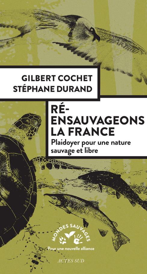 Couverture du livre RE-ENSAUVAGEONS LA FRANCE - PLAIDOYER POUR UNE NATURE SAUVAGE ET LIBRE