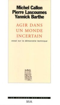 Couverture du livre AGIR DANS UN MONDE INCERTAIN. ESSAI SUR LA DEMOCRATIE TECHNIQUE