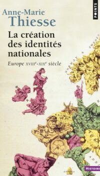 Couverture du livre LA CREATION DES IDENTITES NATIONALES - EUROPE XVIIIE-XIXE SIECLE