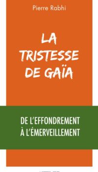Couverture du livre LA TRISTESSE DE GAIA - DE L'EFFONDREMENT A L'EMERVEILLEMENT