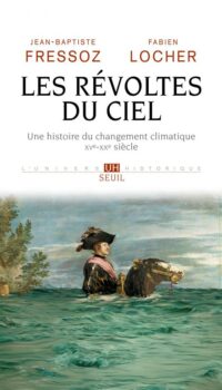 Couverture du livre LES REVOLTES DU CIEL. UNE HISTOIRE DU CHANGEMENT CLIMATIQUE XVE-XXE SIECLE