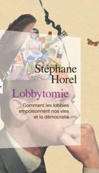 Couverture du livre LOBBYTOMIE - COMMENT LES LOBBIES EMPOISONNENT NOS VIES ET LA DEMOCRATIE