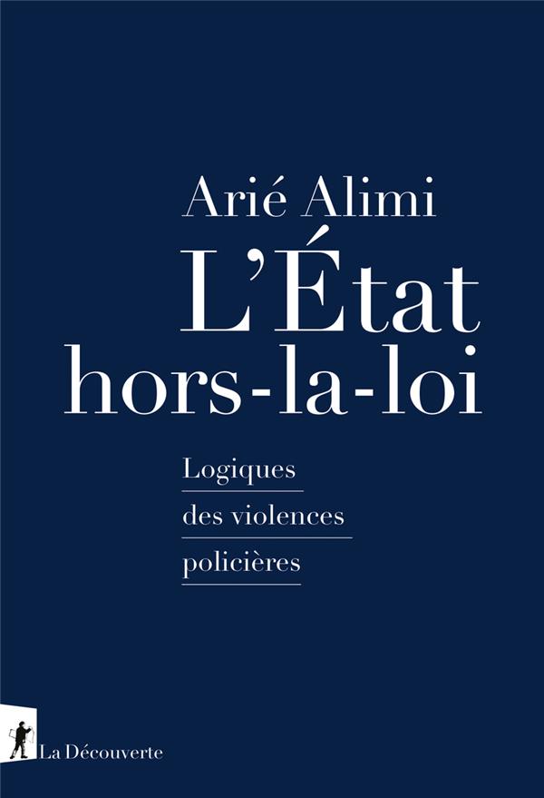 Couverture du livre L ETAT HORS-LA-LOI - LOGIQUES DES VIOLENCES POLICIERES