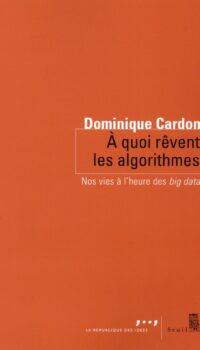 Couverture du livre A QUOI REVENT LES ALGORITHMES - NOS VIES A LHEURE DES BIG DATA