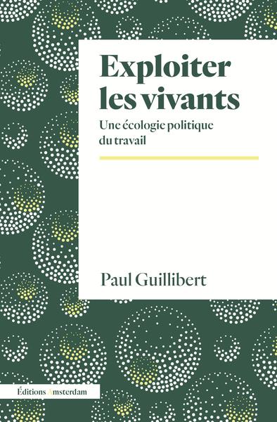 Couverture du livre EXPLOITER LES VIVANTS - UNE ECOLOGIE POLITIQUE DU TRAVAIL