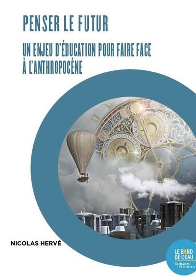 Couverture du livre PENSER LE FUTUR. UN ENJEU D'EDUCATION POUR FAIRE FACE A L'ANTHROPOCENE - L'ENQUETE PROSPECTIVE A L'E