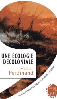 Couverture du livre UNE ECOLOGIE DECOLONIALE - PENSER L'ECOLOGIE DEPUIS LE MONDE CARIBEEN