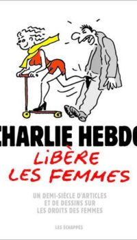 Couverture du livre CHARLIE HEBDO LIBERE LES FEMMES - UN DEMI-SIECLE D'ARTICLES ET DE DESSINS SUR LES DROITS DES FEMMES