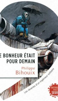 Couverture du livre LE BONHEUR ETAIT POUR DEMAIN - LES REVERIES D'UN INGENIEUR SOLITAIRE