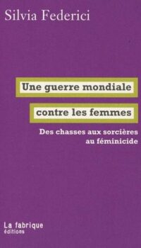 Couverture du livre UNE GUERRE MONDIALE CONTRE LES FEMMES - DES CHASSES AUX SORCIERES AU FEMINICIDE
