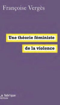 Couverture du livre UNE THEORIE FEMINISTE DE LA VIOLENCE - POUR UNE POLITIQUE ANTIRACISTE DE LA PROTECTION