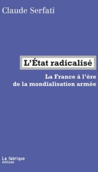 Couverture du livre L'ETAT RADICALISE - LA FRANCE A L'ERE DE LA MONDIALISATION ARMEE