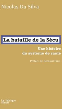 Couverture du livre LA BATAILLE DE LA SECU - UNE HISTOIRE DU SYSTEME DE SANTE. PREFACE DE BERNARD FRIOT