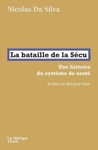 Couverture du livre LA BATAILLE DE LA SECU - UNE HISTOIRE DU SYSTEME DE SANTE. PREFACE DE BERNARD FRIOT