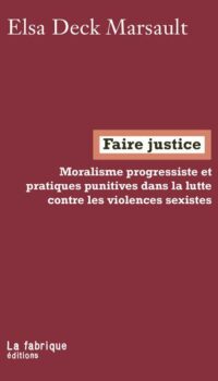 Couverture du livre FAIRE JUSTICE - (MORALISME PROGRESSISTE ET PRATIQUES PUNITIVES DANS LA LUTTE CONTRE LES VIOLENCES SE