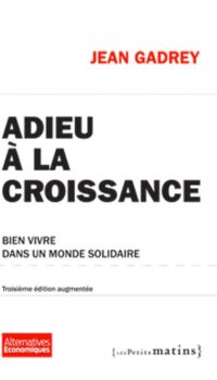 Couverture du livre ADIEU A LA CROISSANCE 3ED - BIEN VIVRE DANS UN MONDE SOLIDAIRE