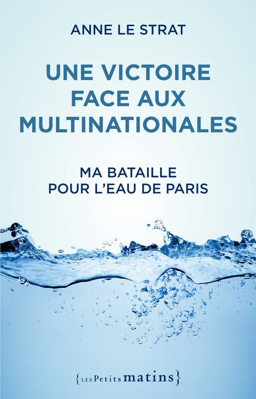 Couverture du livre UNE VICTOIRE FACE AUX MULTINATIONALES. MA BATAILLE POUR L'EAU DE PARIS