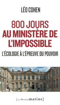 Couverture du livre 800 JOURS AU MINISTERE DE L'IMPOSSIBLE - L'ECOLOGIE A L'EPREUVE DU POUVOIR