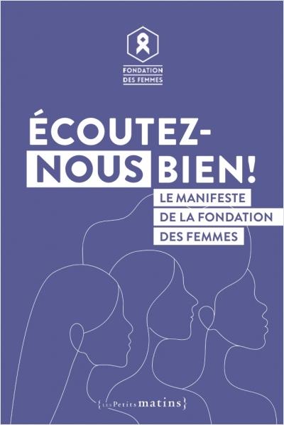 Couverture du livre ECOUTEZ-NOUS BIEN ! - LE MANIFESTE DE LA FONDATION DES FEMMES