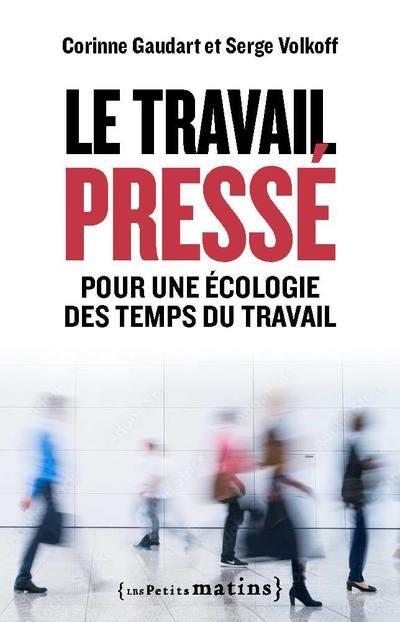 Couverture du livre LE TRAVAIL PRESSE - POUR UNE ECOLOGIE DES TEMPS DU TRAVAIL