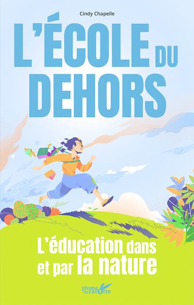 Couverture du livre L'ECOLE DU DEHORS - L'EDUCATION DANS ET PAR LA NATURE
