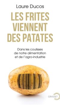 Couverture du livre LES FRITES VIENNENT DES PATATES - DANS LES COULISSES DE NOTRE ALIMENTATION ET DE L'AGRO-INDUSTRIE