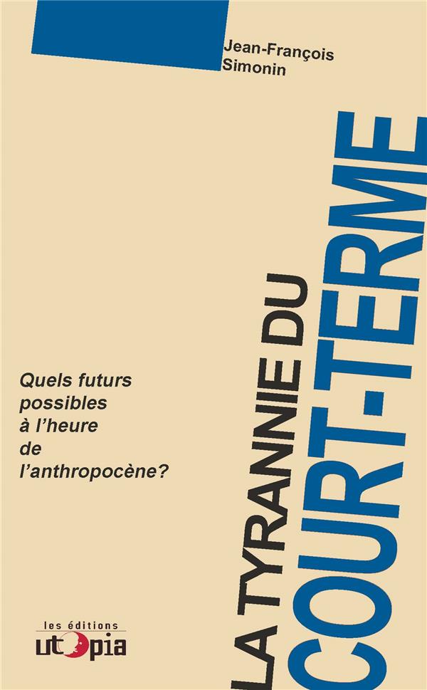 Couverture du livre LA TYRANNIE DU COURT TERME - QUELS FUTURS POSSIBLES A L'HEURE DE L'ANTHROPOCENE ?