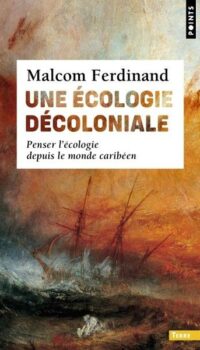 Couverture du livre UNE ECOLOGIE DECOLONIALE - PENSER L'ECOLOGIE DEPUIS LE MONDE CARIBEEN