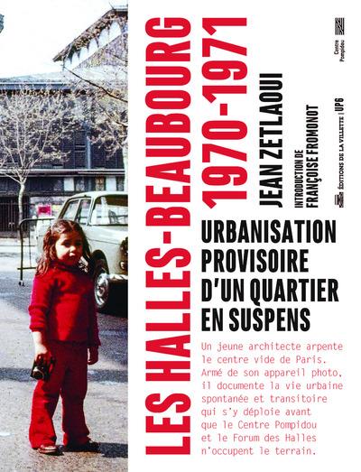 Couverture du livre LES HALLES-BEAUBOURG 1970-1971 - URBANISATION PROVISOIRE D'UN QUARTIER EN SUSPENS