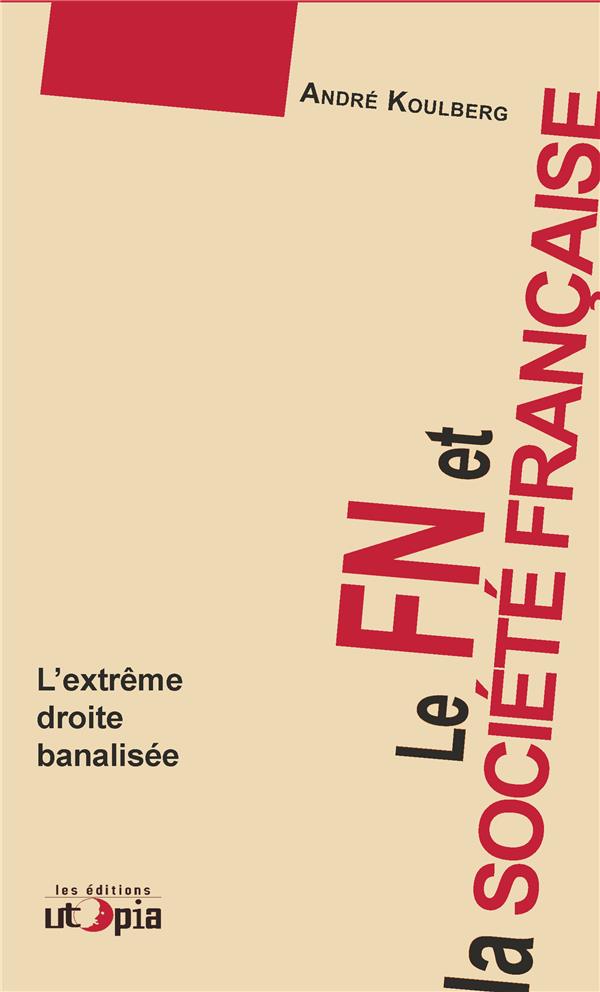 Couverture du livre LE FN ET LA SOCIETE FRANCAISE - L'EXTREME DROITE BANALISEE