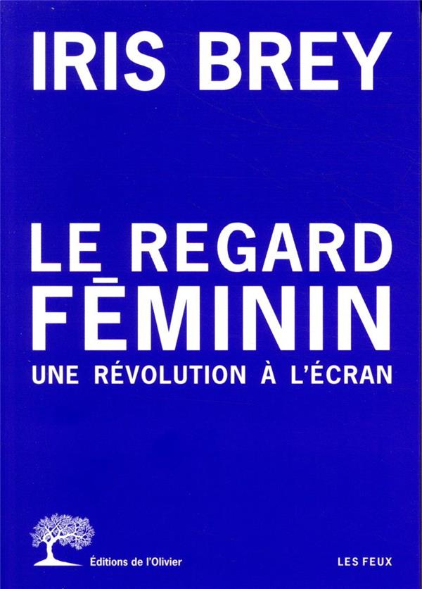 Couverture du livre LE REGARD FEMININ - UNE REVOLUTION A L'ECRAN