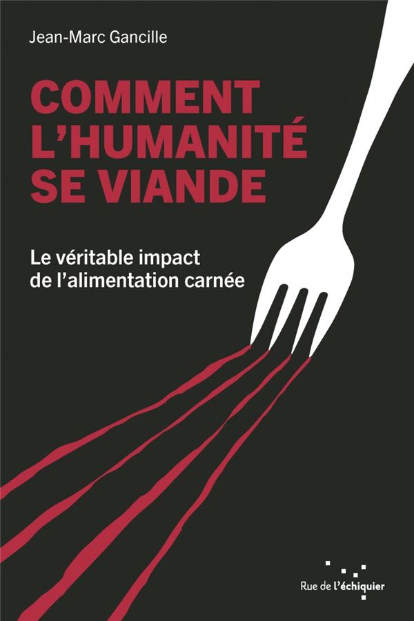 Couverture du livre COMMENT L'HUMANITE SE VIANDE - LE VERITABLE IMPACT DE L ALIM