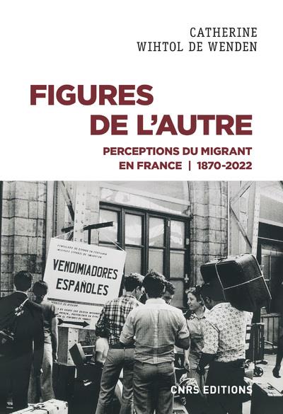 Couverture du livre FIGURES DE L'AUTRE - PERCEPTIONS DU MIGRANT EN FRANCE 1870-2022