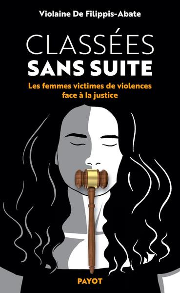 Couverture du livre CLASSEES SANS SUITE - LES FEMMES VICTIMES DE VIOLENCES FACE A LA JUSTICE