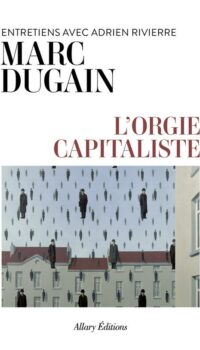 Couverture du livre L'ORGIE CAPITALISTE - ENTRETIENS AVEC ADRIEN RIVIERRE